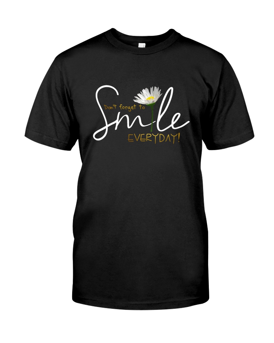 DON'T FORGET TO SMILE EVERYDAY Classic T-Shirt