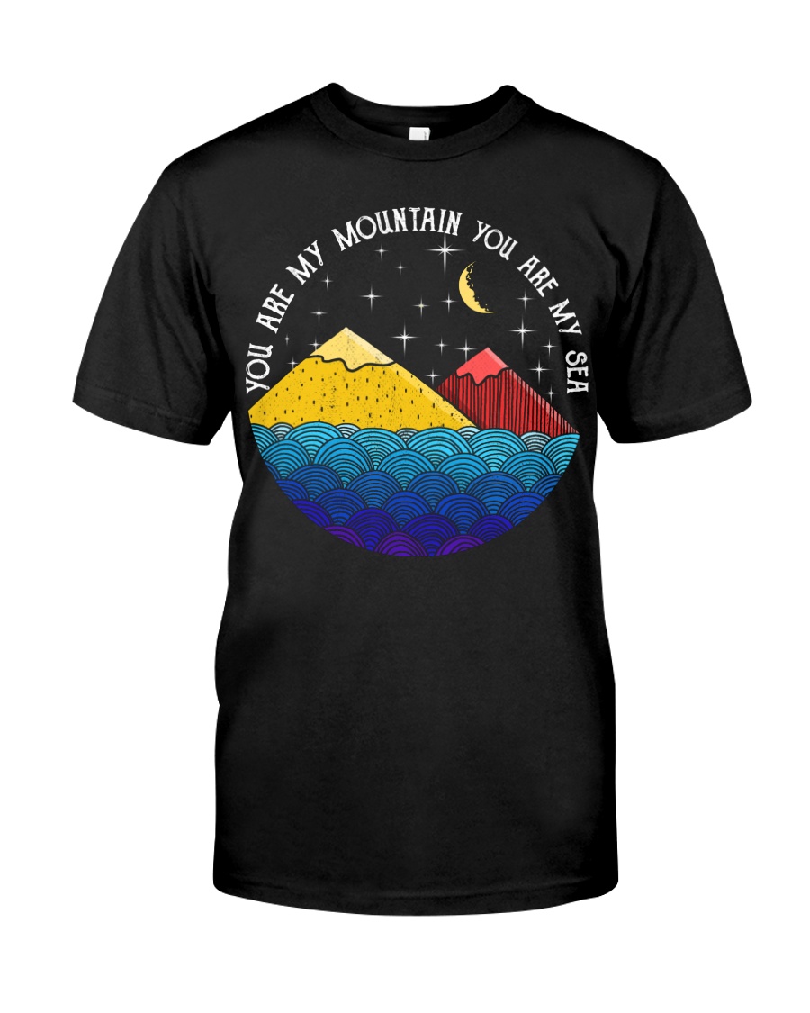 You are my mountain you are my sea Classic T-Shirt