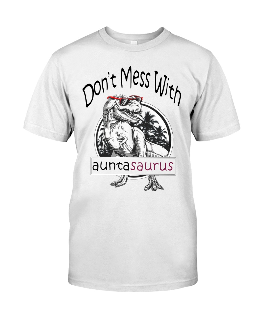 Don't mess with auntasaurus Classic T-Shirt