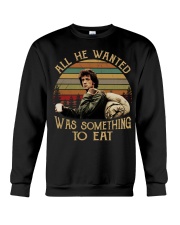 All he wanted-Was something to eat Crewneck Sweatshirt thumbnail