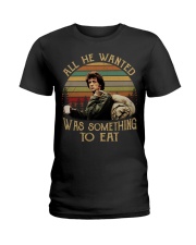 All he wanted-Was something to eat Ladies T-Shirt thumbnail