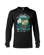 We have nothing - To lose and a world Long Sleeve Tee thumbnail