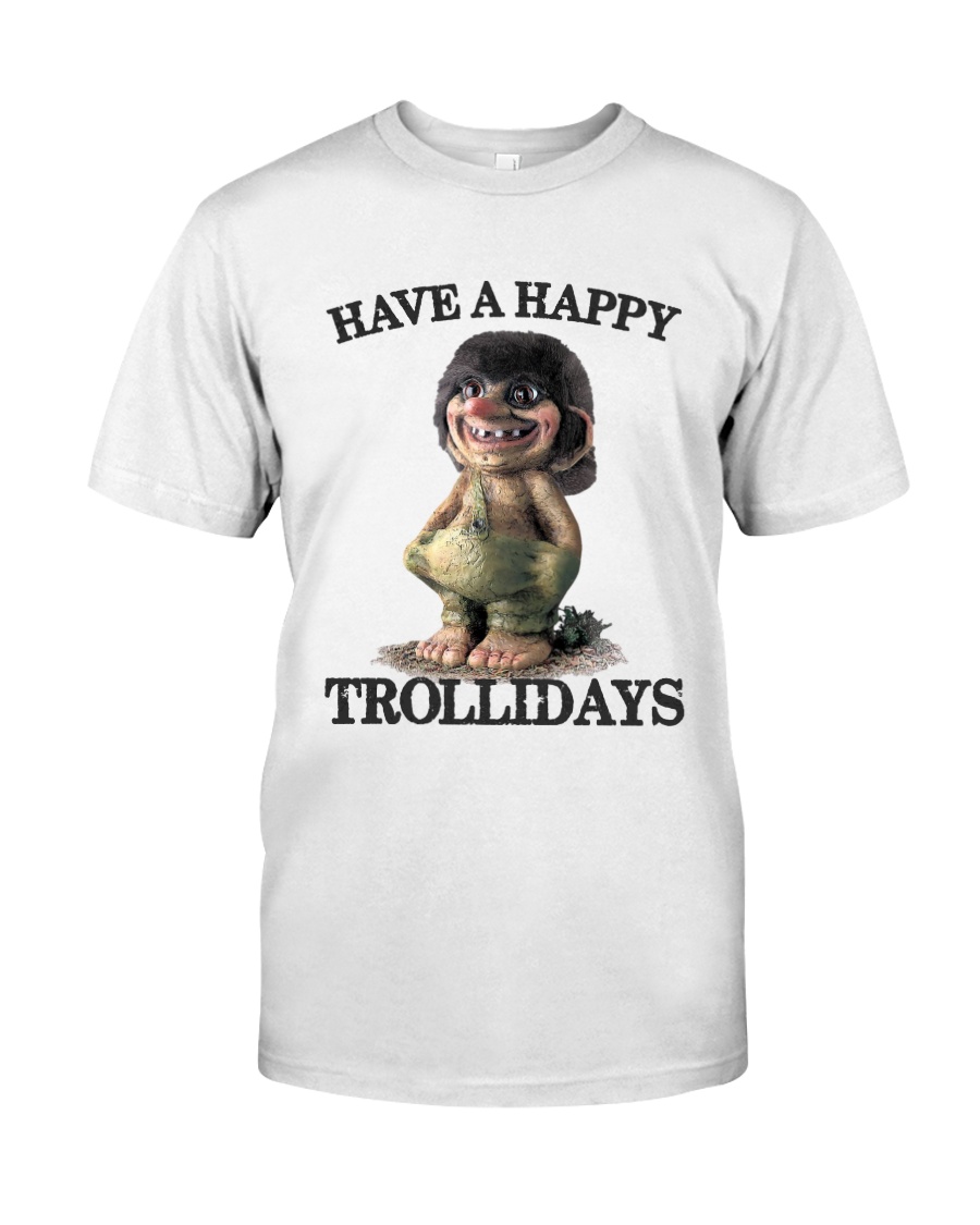 HAVE A HAPPY TROLLIDAYS Classic T-Shirt