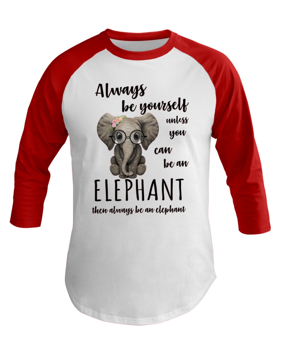 ALWAYS BE YOURSELF- ELEPHANT Baseball Tee