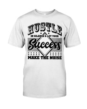 Hustle In silence Let your success make the noise Classic T-Shirt front