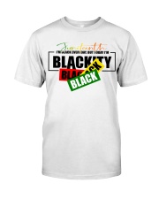 I'm black everyday but today im Blackity Black Black Classic T-Shirt front