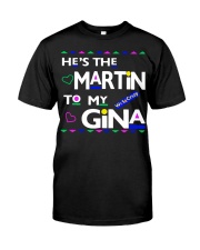 He's the Martin to my Gina Classic T-Shirt front