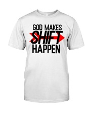 GOD MAKS SHIFT HAPPEN Classic T-Shirt front