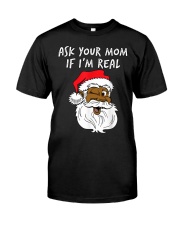 Ask your mom if I'm real black santa Classic T-Shirt front