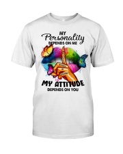 My Attitude Depends On You Classic T-Shirt front
