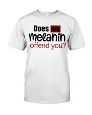 Does my melanin offend you Classic T-Shirt front