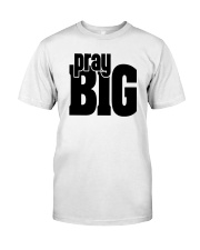 pray big Classic T-Shirt front