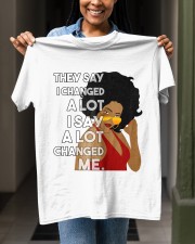 They say I changed a lot I say a lot changed me Classic T-Shirt apparel-classic-tshirt-lifestyle-front-129