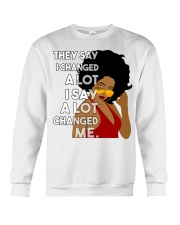 They say I changed a lot I say a lot changed me Crewneck Sweatshirt tile