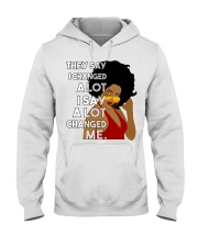 They say I changed a lot I say a lot changed me Hooded Sweatshirt tile