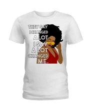They say I changed a lot I say a lot changed me Ladies T-Shirt tile
