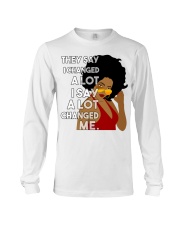They say I changed a lot I say a lot changed me Long Sleeve Tee tile