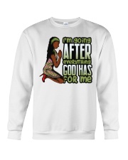 I'm going after everything god has for me Crewneck Sweatshirt tile