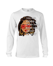 You are either on my side by my side or out my way Long Sleeve Tee tile
