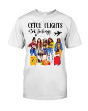 Catch Flights Not Feelings 2 Classic T-Shirt front