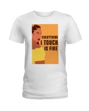Everything I touch is fire Ladies T-Shirt tile