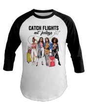 Catch Flights Not Feelings 4 Baseball Tee tile