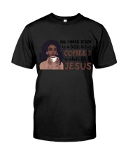 All i need today is Coffee and Jesus Classic T-Shirt tile