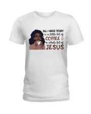All i need today is Coffee and Jesus Ladies T-Shirt tile