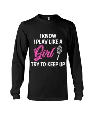 I Know I Play Like A Girl Try To Keep Up Long Sleeve Tee thumbnail
