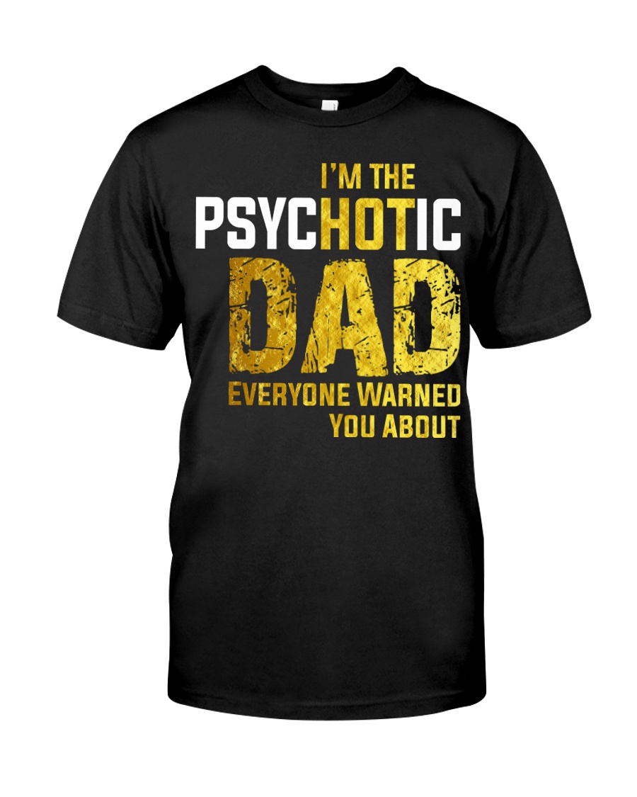 Im The PsycHOTic Dad Classic T-Shirt