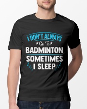 I Don't Always Go To Badminton Classic T-Shirt lifestyle-mens-crewneck-front-13