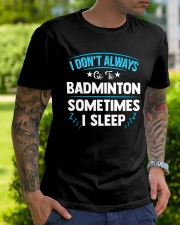 I Don't Always Go To Badminton Classic T-Shirt lifestyle-mens-crewneck-front-7