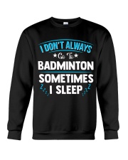 I Don't Always Go To Badminton Crewneck Sweatshirt thumbnail
