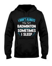 I Don't Always Go To Badminton Hooded Sweatshirt thumbnail