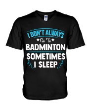 I Don't Always Go To Badminton V-Neck T-Shirt thumbnail