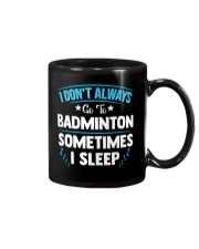 I Don't Always Go To Badminton Mug thumbnail