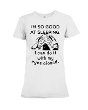 I AM SO GOOD AT SLEEPING Premium Fit Ladies Tee thumbnail