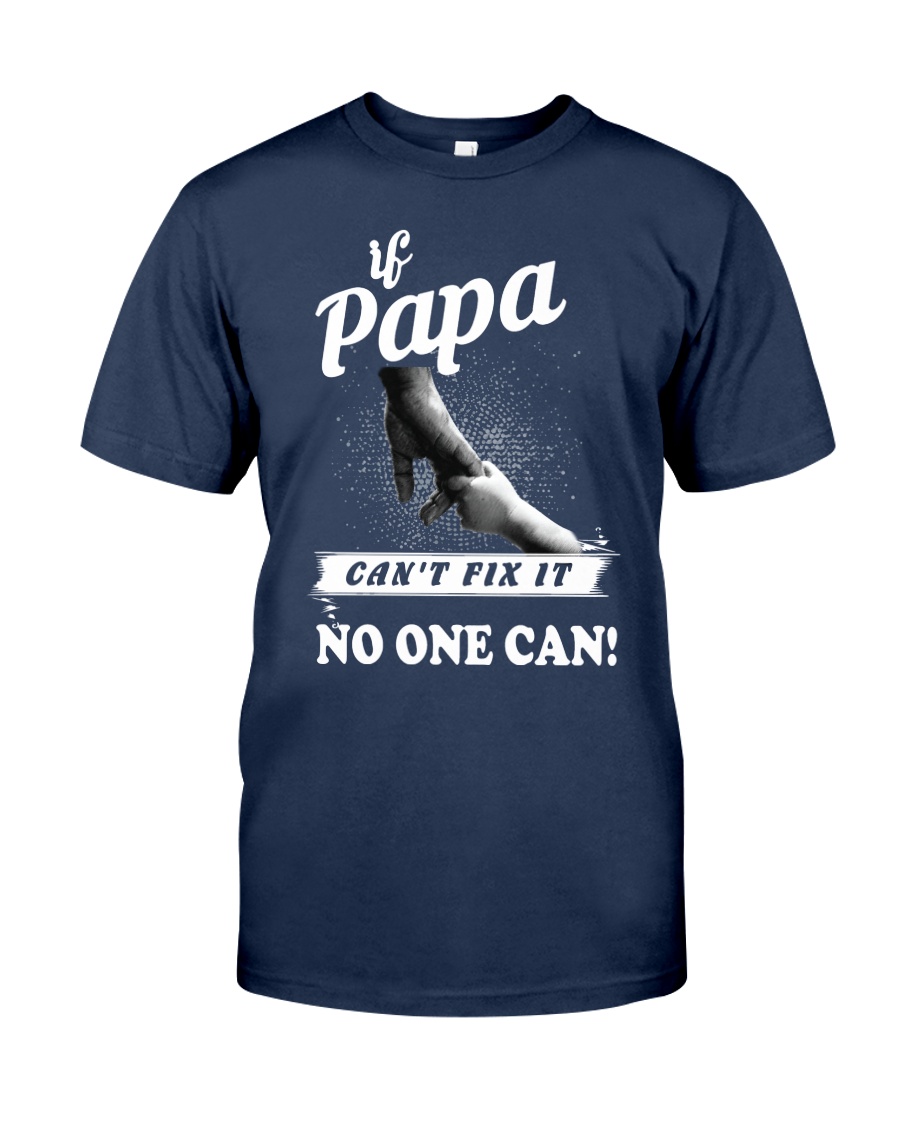 If Papa can't fix it no one cant Classic T-Shirt