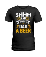 SHHH AND BRING DAD A BEER Ladies T-Shirt tile