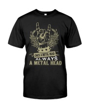 Once a Metal head always a Metal head Classic T-Shirt front