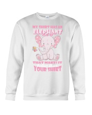 MY SHIRT HAS A ELEPHANT ON IT THAT MAKES IT BETTER Crewneck Sweatshirt thumbnail