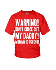 Warning Don't check out my Daddy Mommy is spycho Youth T-Shirt front