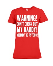 Warning Don't check out my Daddy Mommy is spycho Premium Fit Ladies Tee tile