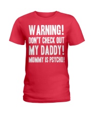 Warning Don't check out my Daddy Mommy is spycho Ladies T-Shirt tile