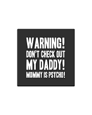 Warning Don't check out my Daddy Mommy is spycho Square Magnet tile