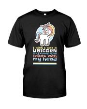 I wish I was a Unicorn so I could stab Idiots Classic T-Shirt front
