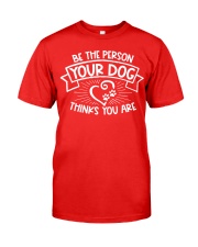 Be the person your dog thinks you are Classic T-Shirt tile