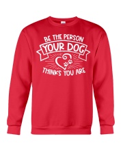 Be the person your dog thinks you are Crewneck Sweatshirt front