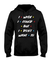 I wish I could but I don't want to Hooded Sweatshirt tile