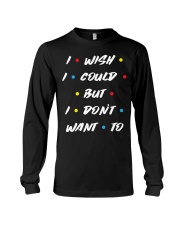 I wish I could but I don't want to Long Sleeve Tee tile